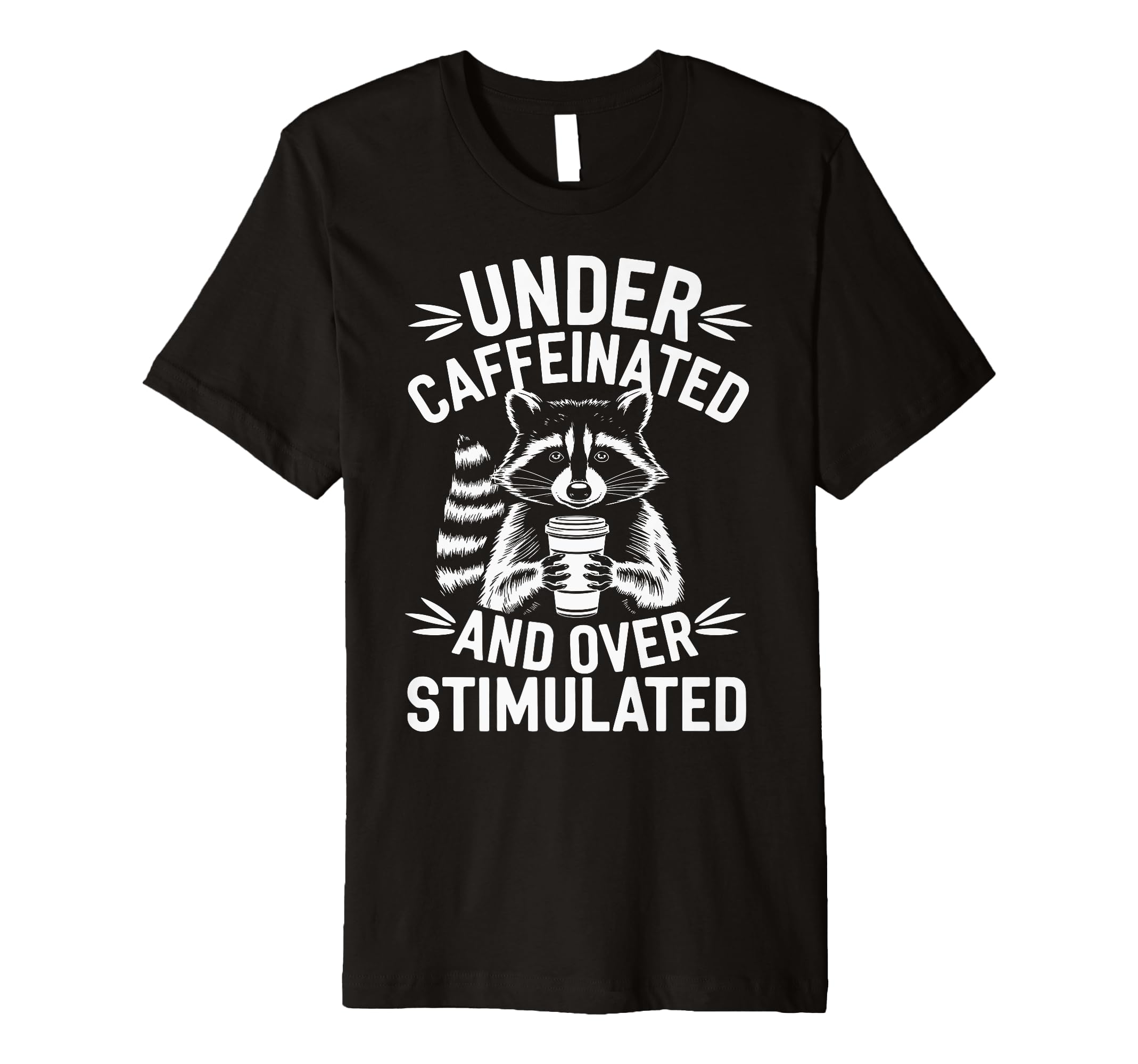 Under Caffeinated And T-Shirt - Fun Novelty Design for Adults - T-Shirt, Sweatshirt, Hoodie
