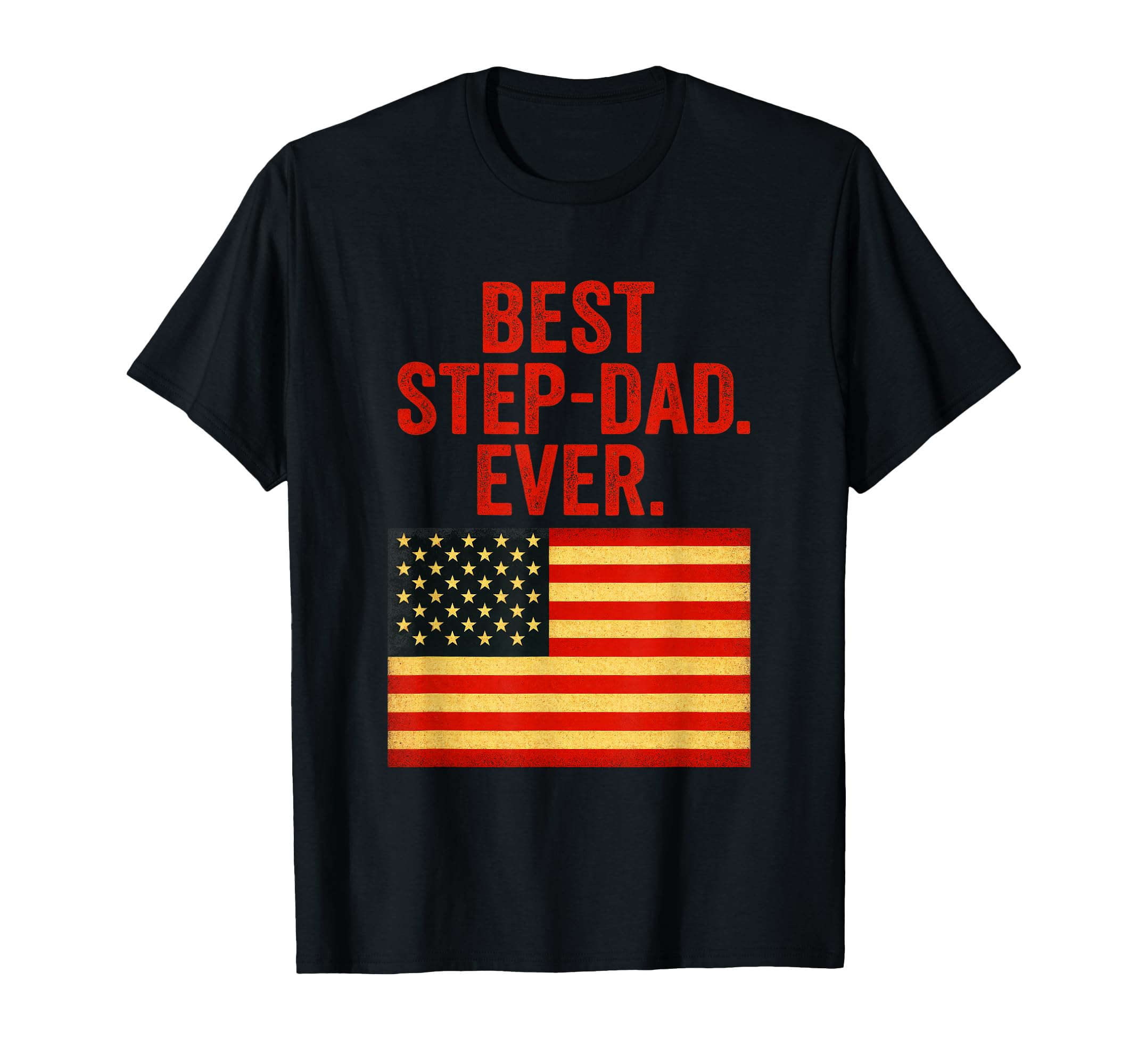 Best Step Dad Ever American Flag T-Shirt - Unique Graphic for Adults - T-Shirt, Sweatshirt, Hoodie