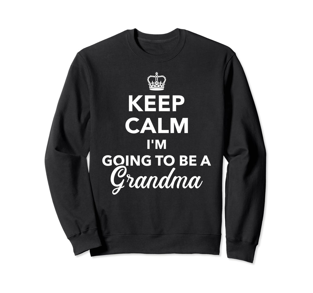 Keep Calm Im Going To Be Grandma Sweatshirt - Graphic Print for Adults - T-Shirt, Sweatshirt, Hoodie