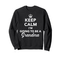 Keep Calm Im Going To Be Grandma Sweatshirt - Graphic Print for Adults - T-Shirt, Sweatshirt, Hoodie