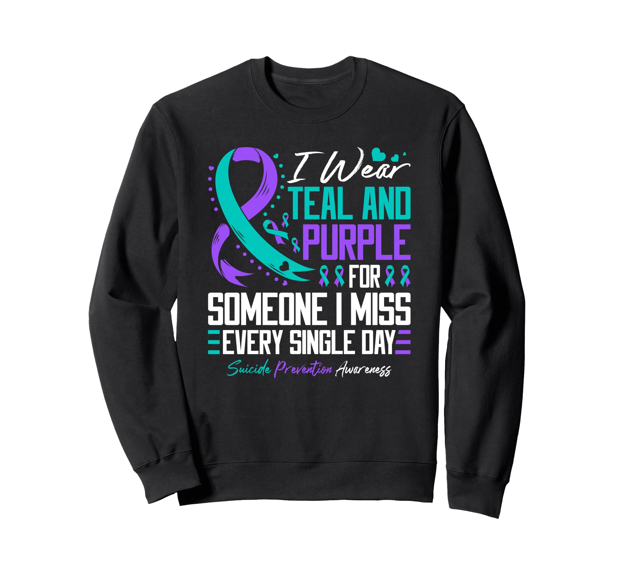 Suicide Prevention I Wear Teal And Sweatshirt - Novelty Apparel for Adults - T-Shirt, Sweatshirt, Hoodie