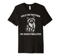 Hold Partner Im Overstimulated Opossum T-Shirt - Novelty Apparel Unisex - T-Shirt, Sweatshirt, Hoodie
