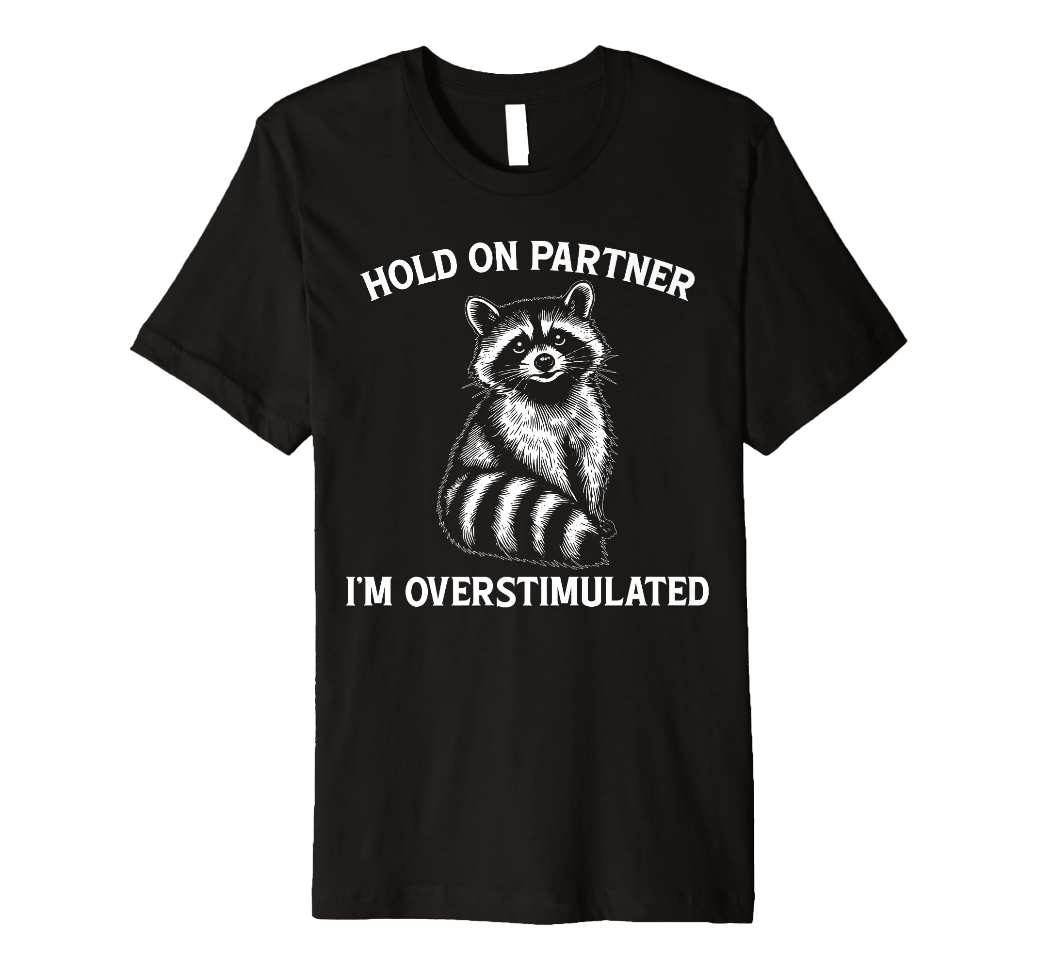 Hold Partner Im Overstimulated Opossum T-Shirt - Novelty Apparel Unisex - T-Shirt, Sweatshirt, Hoodie