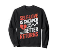 Self Love Is Cheaper And Has Better Sweatshirt - Custom Art Print Unisex - T-Shirt, Sweatshirt, Hoodie