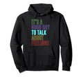 Its Good Day To Talk About Feelings Hoodie - Custom Art Print for Adults - T-Shirt, Sweatshirt, Hoodie