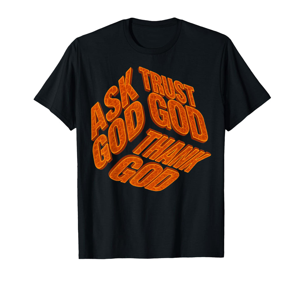 Ask God Trust God Thank God Faith Over T-Shirt - Unique Graphic for Adults - T-Shirt, Sweatshirt, Hoodie