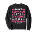 I Cant Keep Calm Im Going To Be Great Sweatshirt - Streetwear Style Unisex - T-Shirt, Sweatshirt, Hoodie