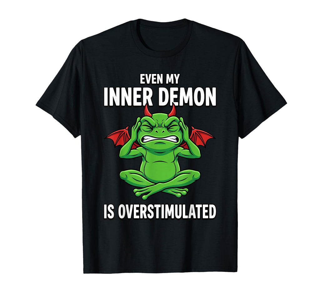 Even My Inner Demon Is Overstimulated T-Shirt - Unique Graphic Unisex - T-Shirt, Sweatshirt, Hoodie