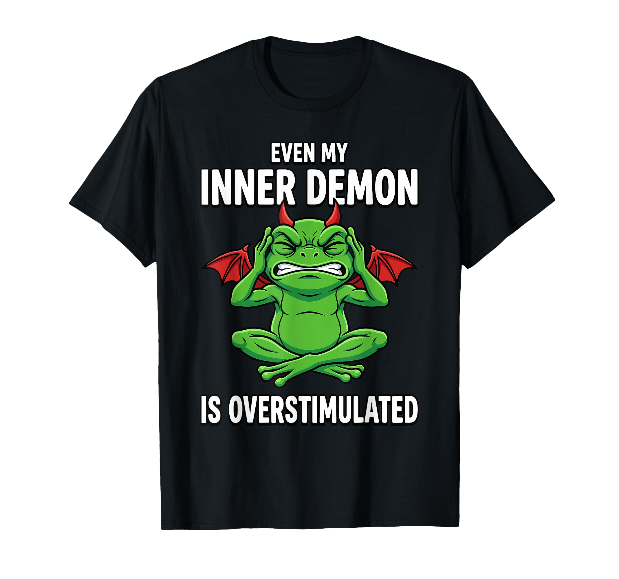 Even My Inner Demon Is Overstimulated T-Shirt - Unique Graphic Unisex - T-Shirt, Sweatshirt, Hoodie