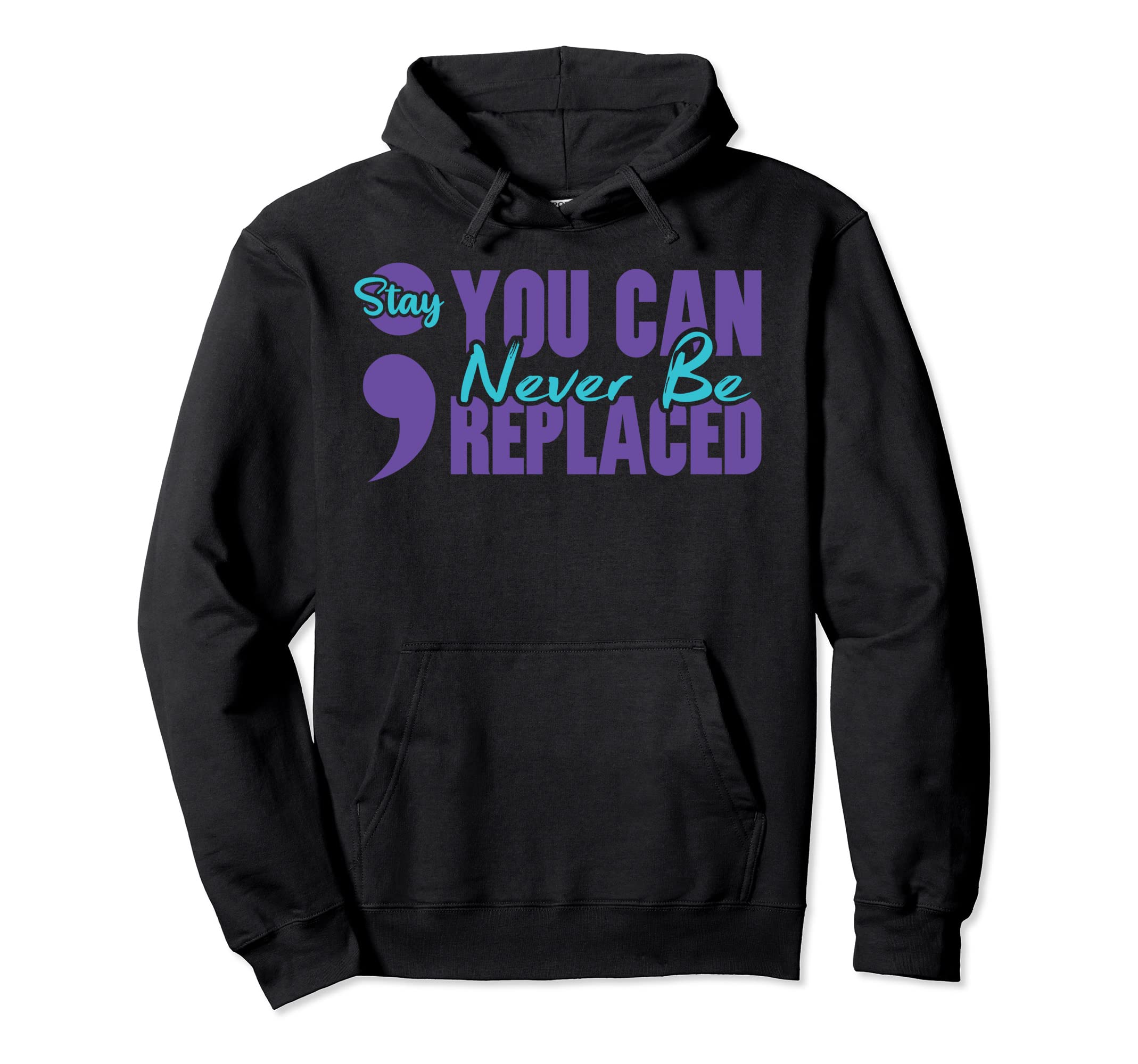 Never Be Replaced Semicolon Stay Hoodie - Minimalist Print for Adults - T-Shirt, Sweatshirt, Hoodie