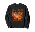 Self Care And Pumpkin Spice Autumn Sweatshirt - Trendy Graphic Men Women - T-Shirt, Sweatshirt, Hoodie