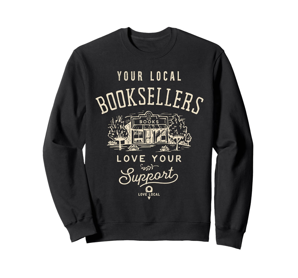 Support Your Local Booksellers Books Sweatshirt - Custom Art Print Unisex - T-Shirt, Sweatshirt, Hoodie