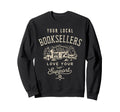 Support Your Local Booksellers Books Sweatshirt - Custom Art Print Unisex - T-Shirt, Sweatshirt, Hoodie