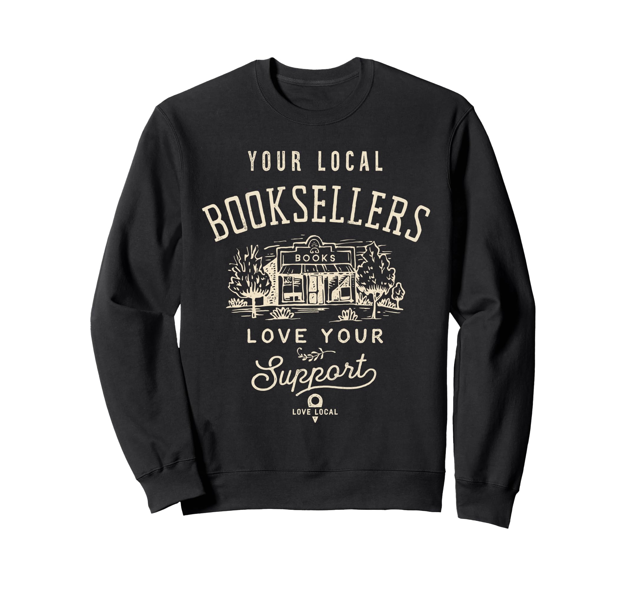 Support Your Local Booksellers Books Sweatshirt - Custom Art Print Unisex - T-Shirt, Sweatshirt, Hoodie