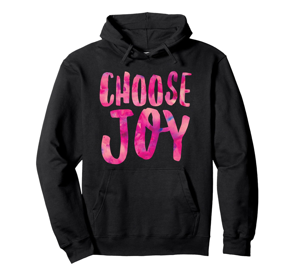 Choose Joy Positive Attitude Happiness Hoodie - Novelty Apparel Unisex - T-Shirt, Sweatshirt, Hoodie