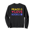 Peace Love Books Love Reading Time Sweatshirt - Unique Graphic for Adults - T-Shirt, Sweatshirt, Hoodie