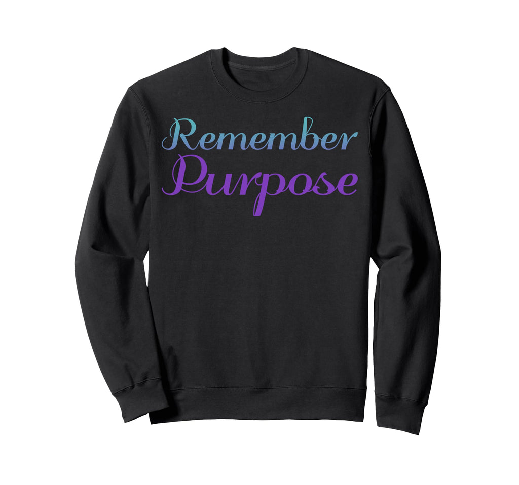 Remember Purpose Mental Health Sweatshirt - Unique Graphic Men Women - T-Shirt, Sweatshirt, Hoodie