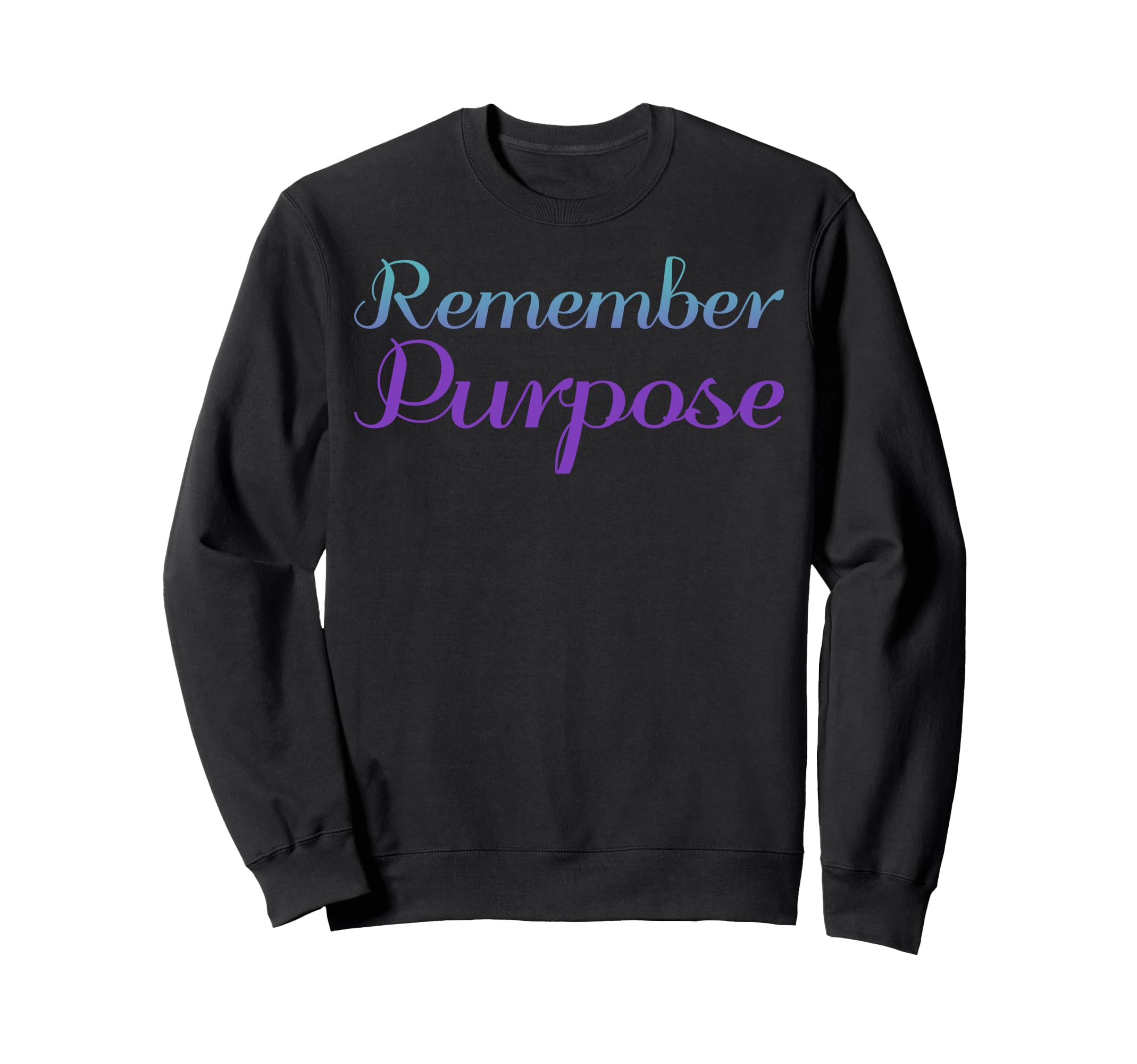 Remember Purpose Mental Health Sweatshirt - Unique Graphic Men Women - T-Shirt, Sweatshirt, Hoodie