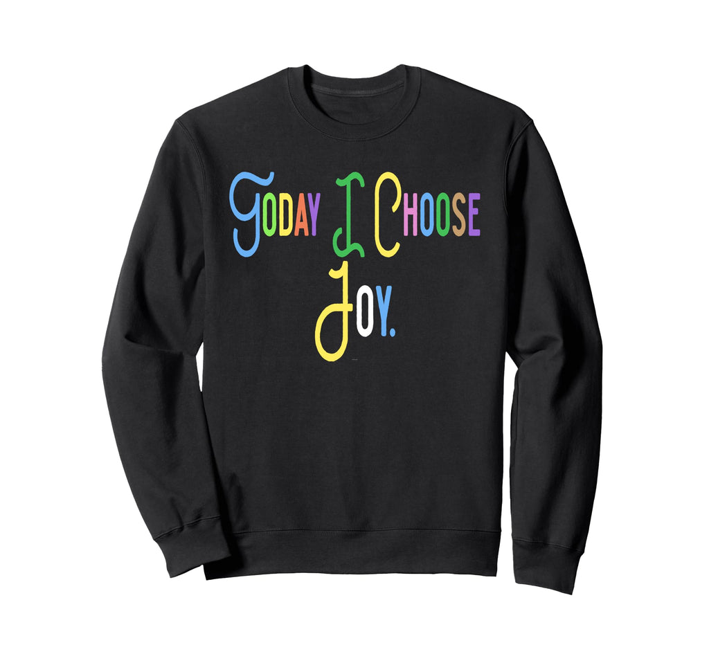 Fun Today I Choose Joy Uplifting Sweatshirt - Unique Graphic for Adults - T-Shirt, Sweatshirt, Hoodie