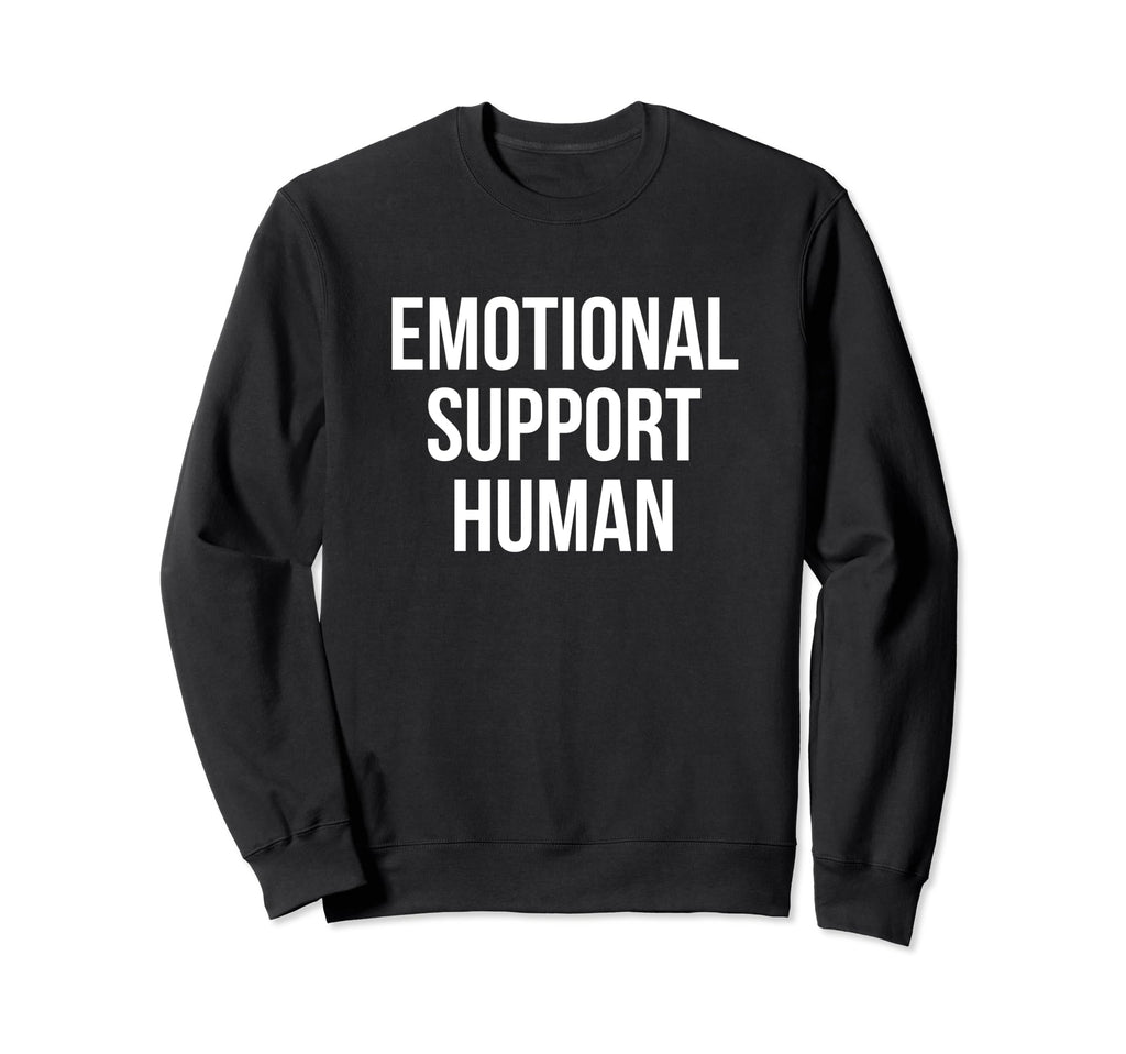 Emotional Support Human Sweatshirt - Novelty Apparel Unisex - T-Shirt, Sweatshirt, Hoodie