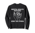 Mental Health Matters End Stigma Sweatshirt - Minimalist Print for Adults - T-Shirt, Sweatshirt, Hoodie
