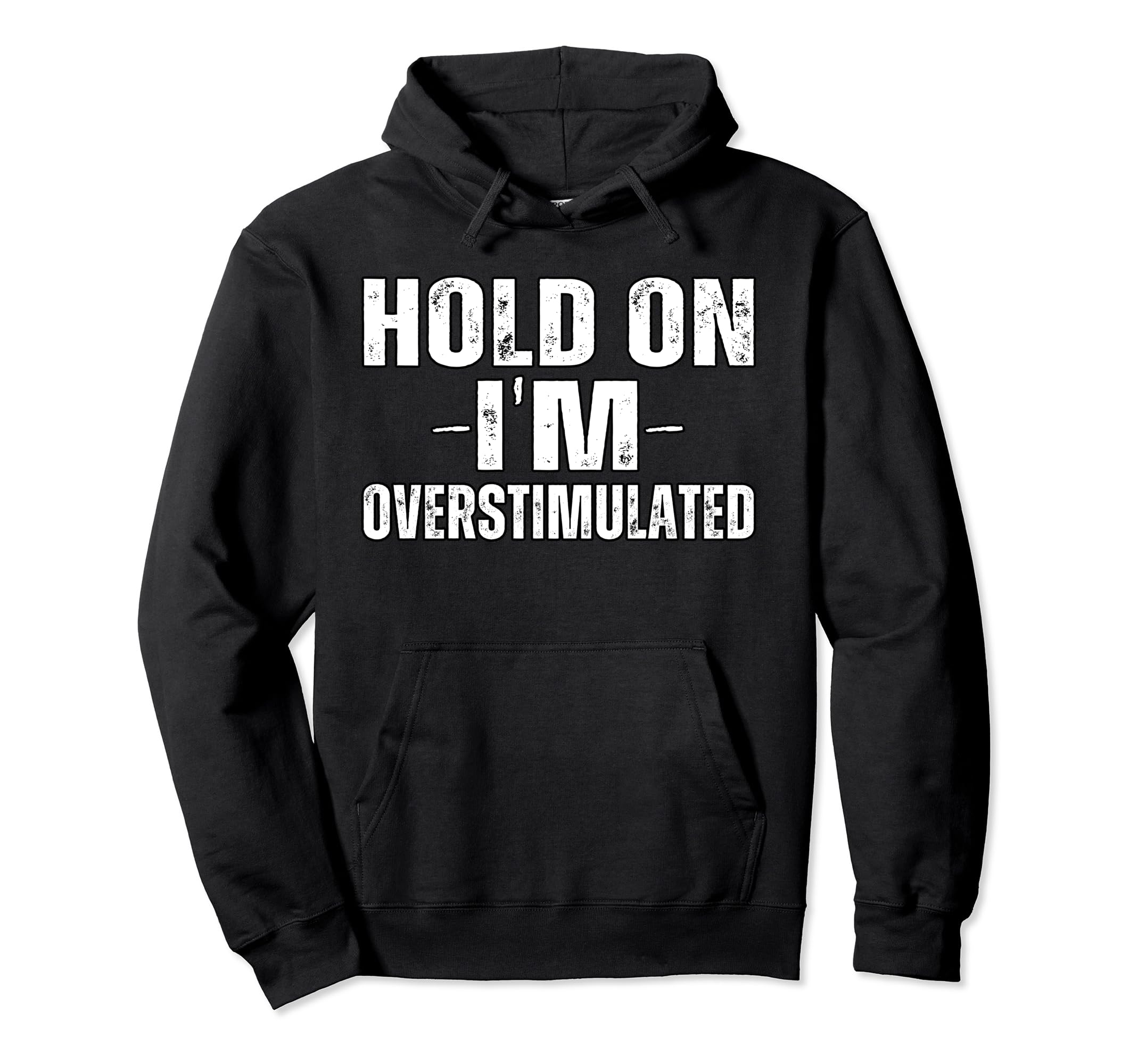 Funny Hold Im Overstimulated Adhd Hoodie - Casual Everyday Wear for Adults - T-Shirt, Sweatshirt, Hoodie