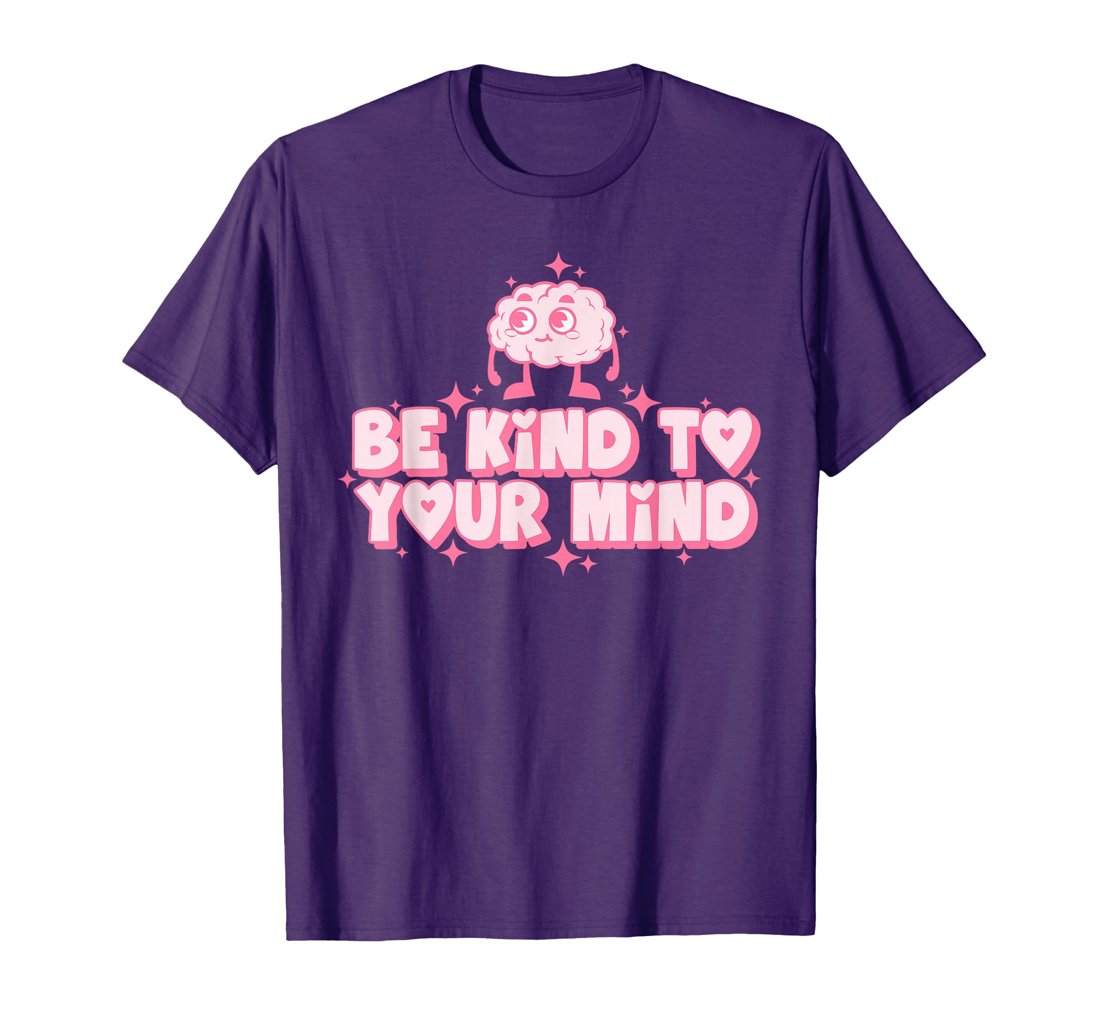 Be Kind To Your Mind Funny T-Shirt - Casual Everyday Wear Unisex - T-Shirt, Sweatshirt, Hoodie