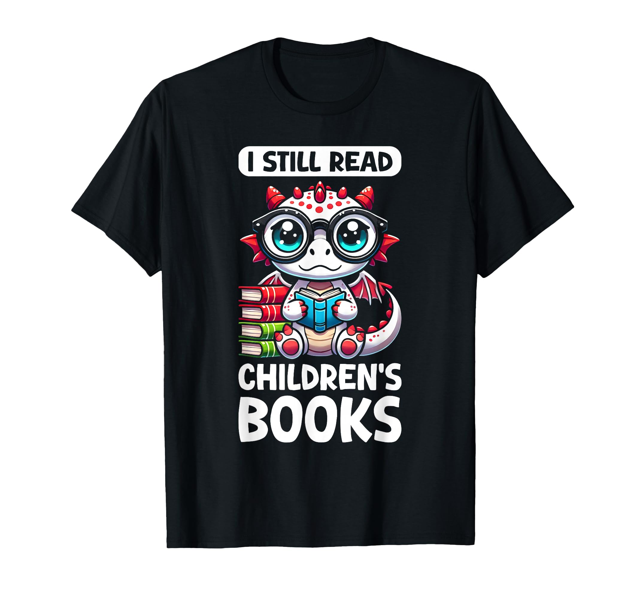 I Still Read Childrens Books Reading T-Shirt - Custom Art Print Men Women - T-Shirt, Sweatshirt, Hoodie