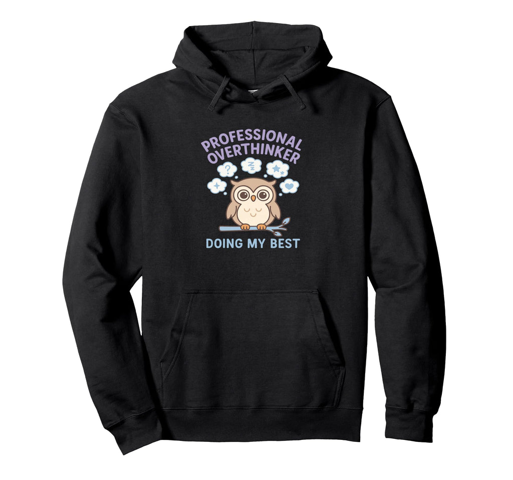 Professional Overthinker Owl Doing My Best Hoodie - Novelty Apparel Unisex - T-Shirt, Sweatshirt, Hoodie