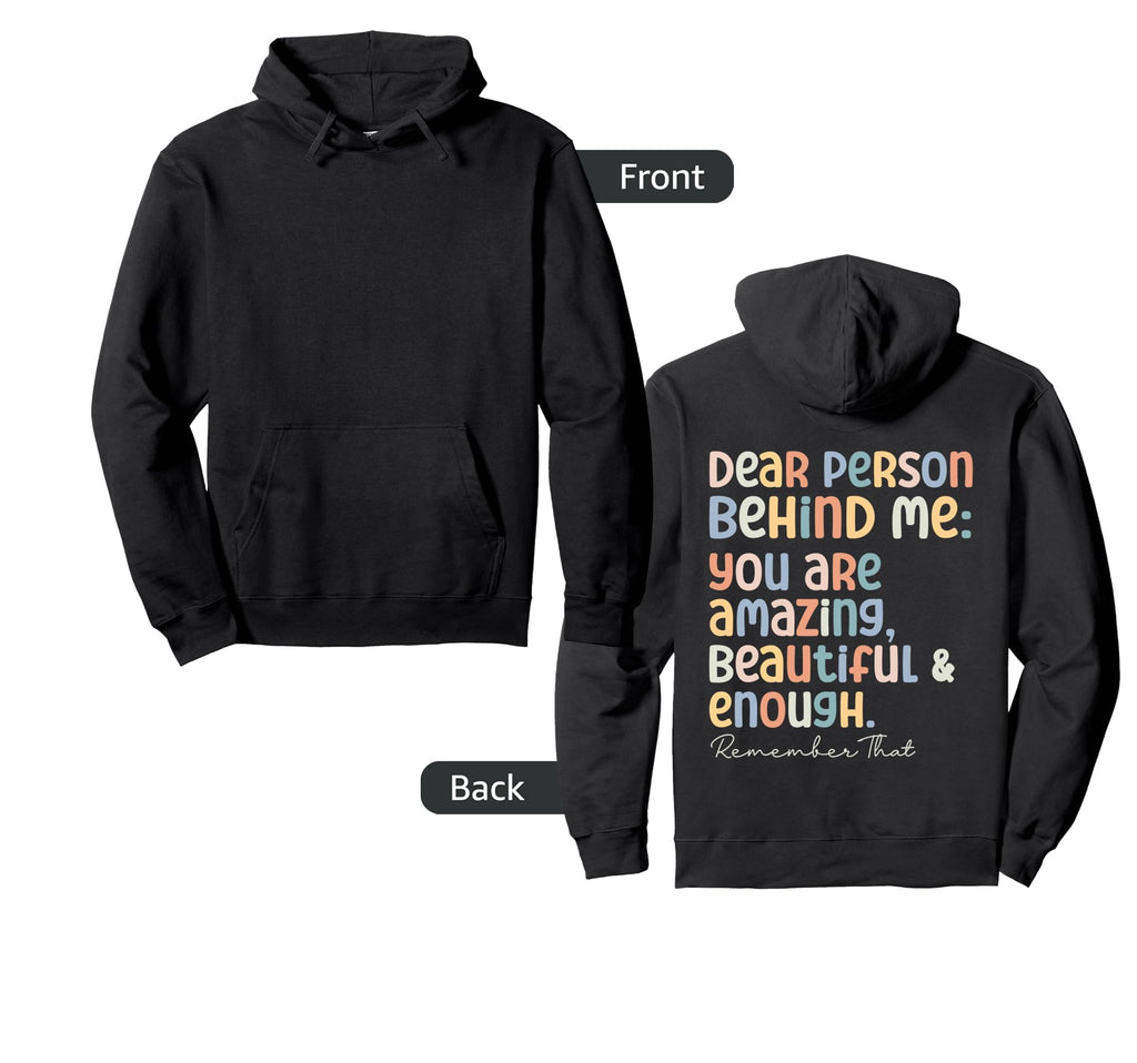 Dear Person Behind Me You Are Amazing Hoodie - Trendy Graphic Unisex - T-Shirt, Sweatshirt, Hoodie