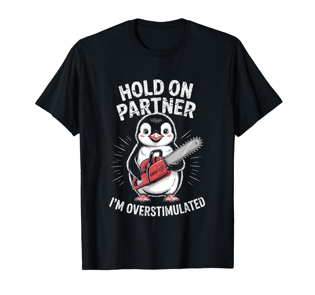 Penguin And Chainsaw Hold Partner Im T-Shirt - Graphic Print Men Women - T-Shirt, Sweatshirt, Hoodie