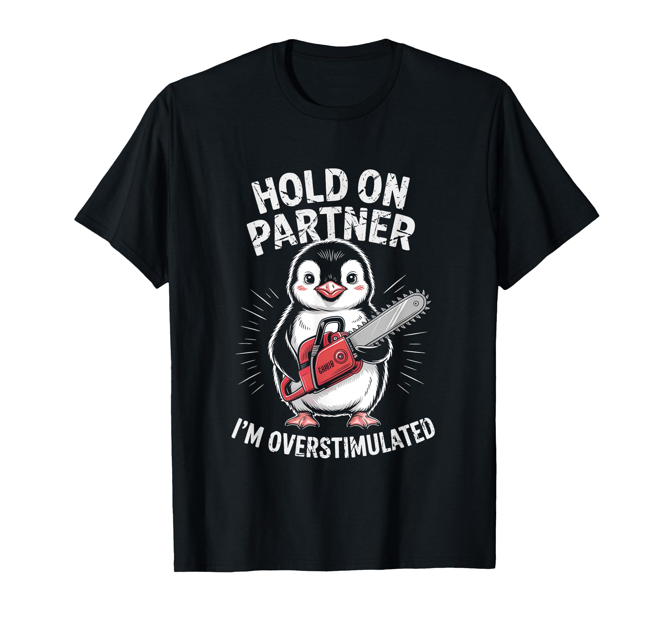 Penguin And Chainsaw Hold Partner Im T-Shirt - Graphic Print Men Women - T-Shirt, Sweatshirt, Hoodie