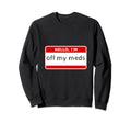 Hello Im Off My Meds Mental Health Sweatshirt - Custom Art Print Unisex - T-Shirt, Sweatshirt, Hoodie