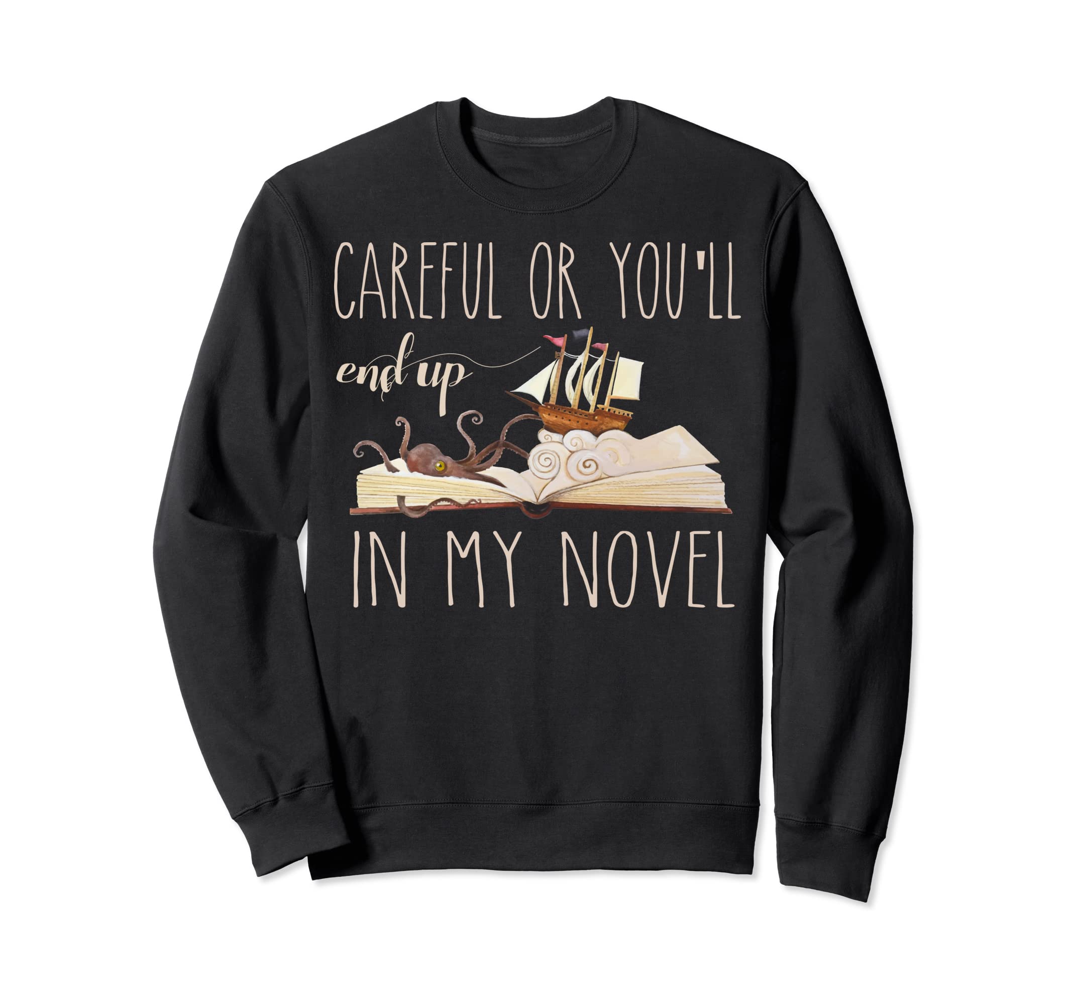 Careful Or Youll End Up My Novel Sweatshirt - Fun Novelty Design Men Women - T-Shirt, Sweatshirt, Hoodie