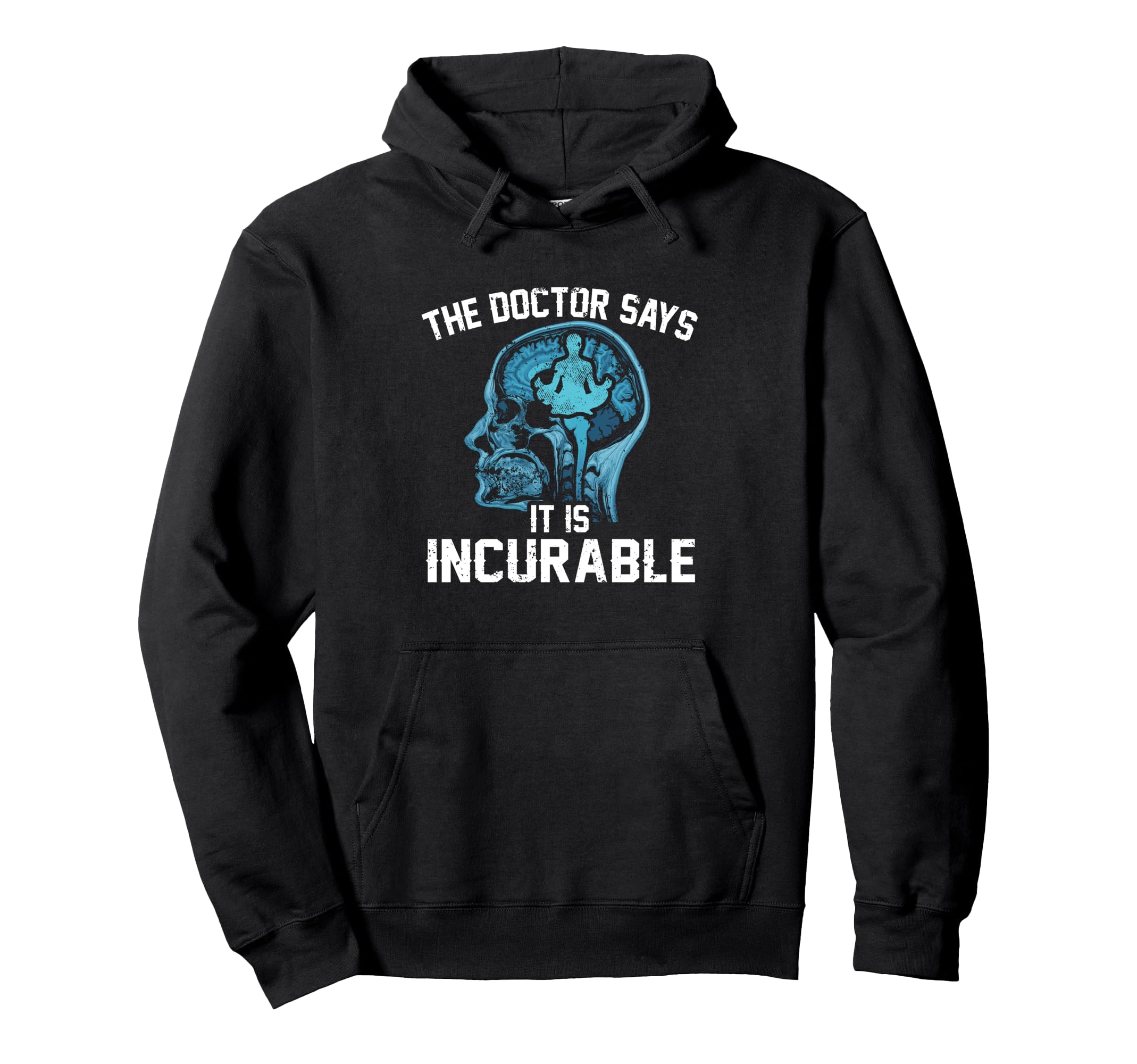 Funny Doctor Says It Is Incurable Hoodie - Streetwear Style Men Women - T-Shirt, Sweatshirt, Hoodie