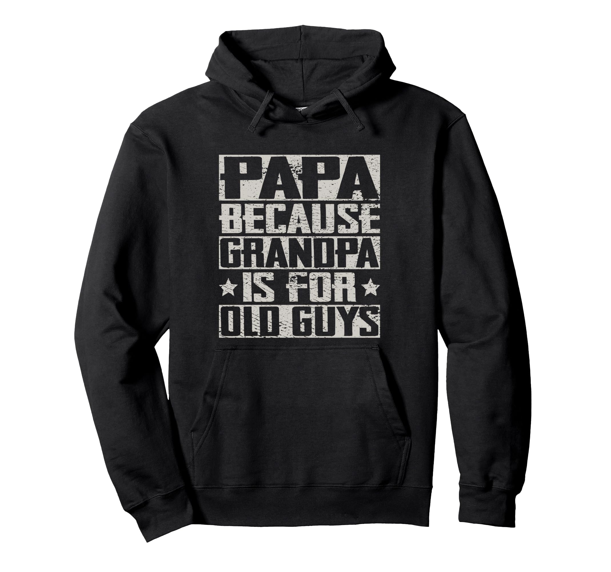 Papa Because Grandpa Is Old Guys Grandpappy Hoodie - Unique Graphic Unisex - T-Shirt, Sweatshirt, Hoodie