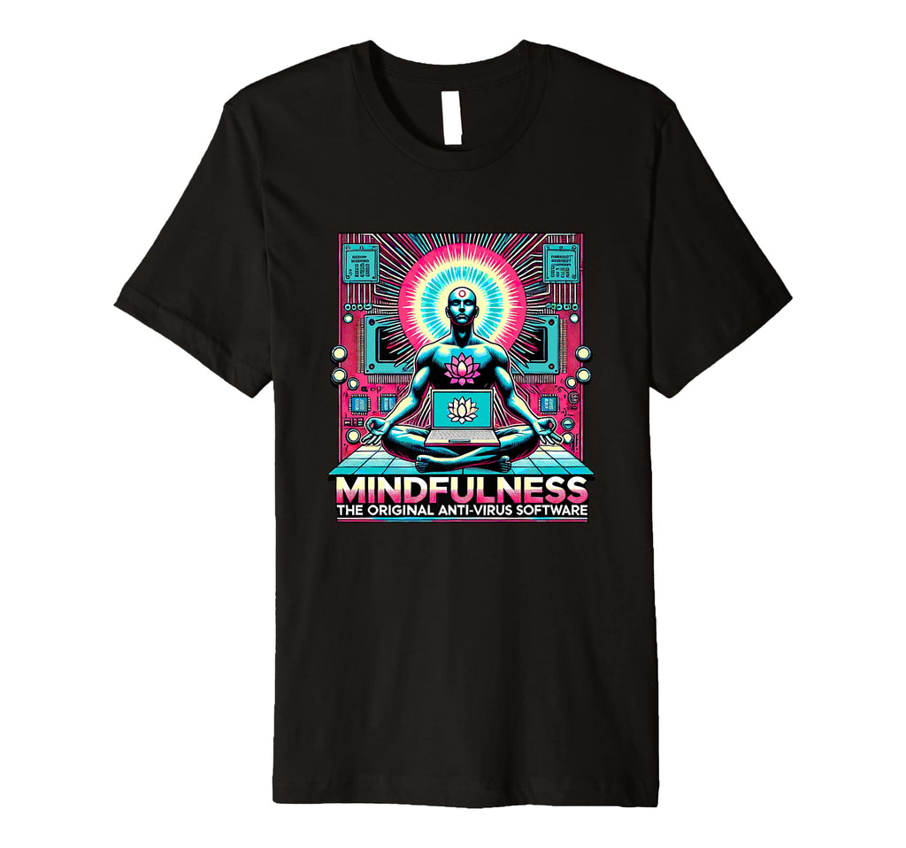 Mindfulness Original Antivirus Software T-Shirt - Graphic Print for Adults - T-Shirt, Sweatshirt, Hoodie