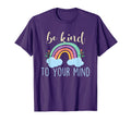 Be Kind To Your Mind Mental Health T-Shirt - Trendy Graphic Men Women - T-Shirt, Sweatshirt, Hoodie