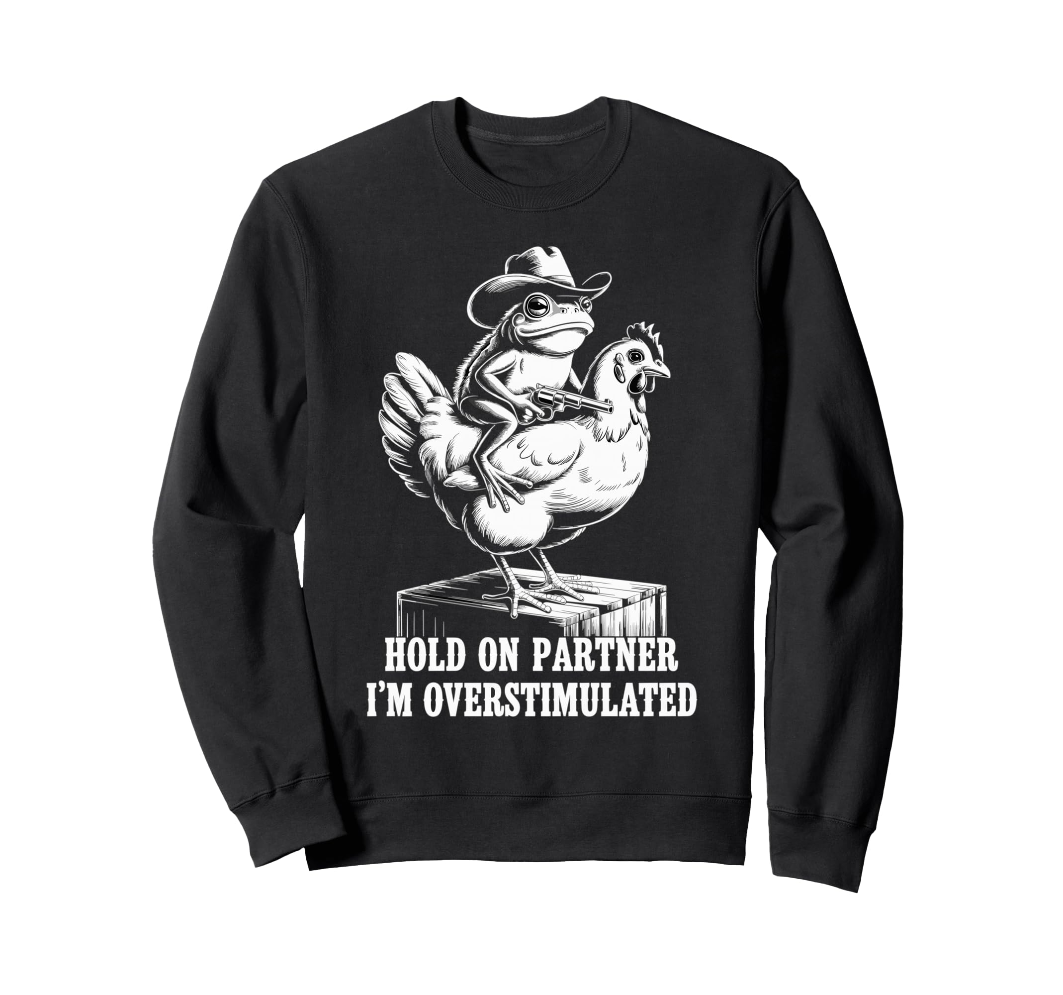 Hold Partner Im Overstimulated Sweatshirt - Streetwear Style Men Women - T-Shirt, Sweatshirt, Hoodie