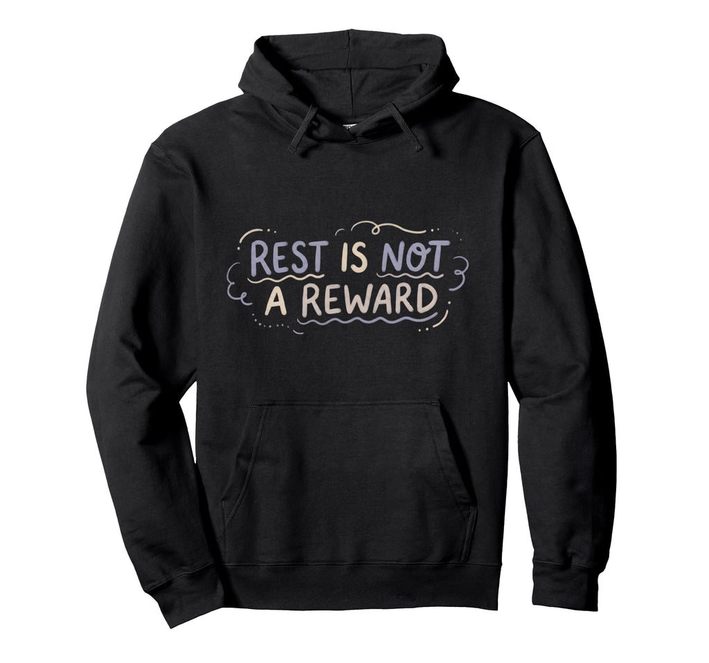 Mental Health Self Care Rest Is Not Hoodie - Graphic Print Men Women - T-Shirt, Sweatshirt, Hoodie