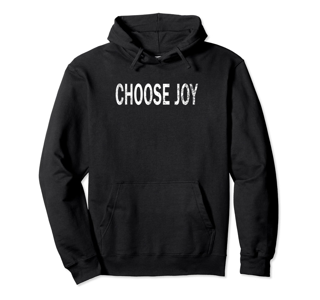 Choose Joy Distressed Positive Vibes Hoodie - Novelty Apparel Unisex - T-Shirt, Sweatshirt, Hoodie