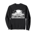Sorry I Cant Make It Im Sweatshirt - Fun Novelty Design Men Women - T-Shirt, Sweatshirt, Hoodie