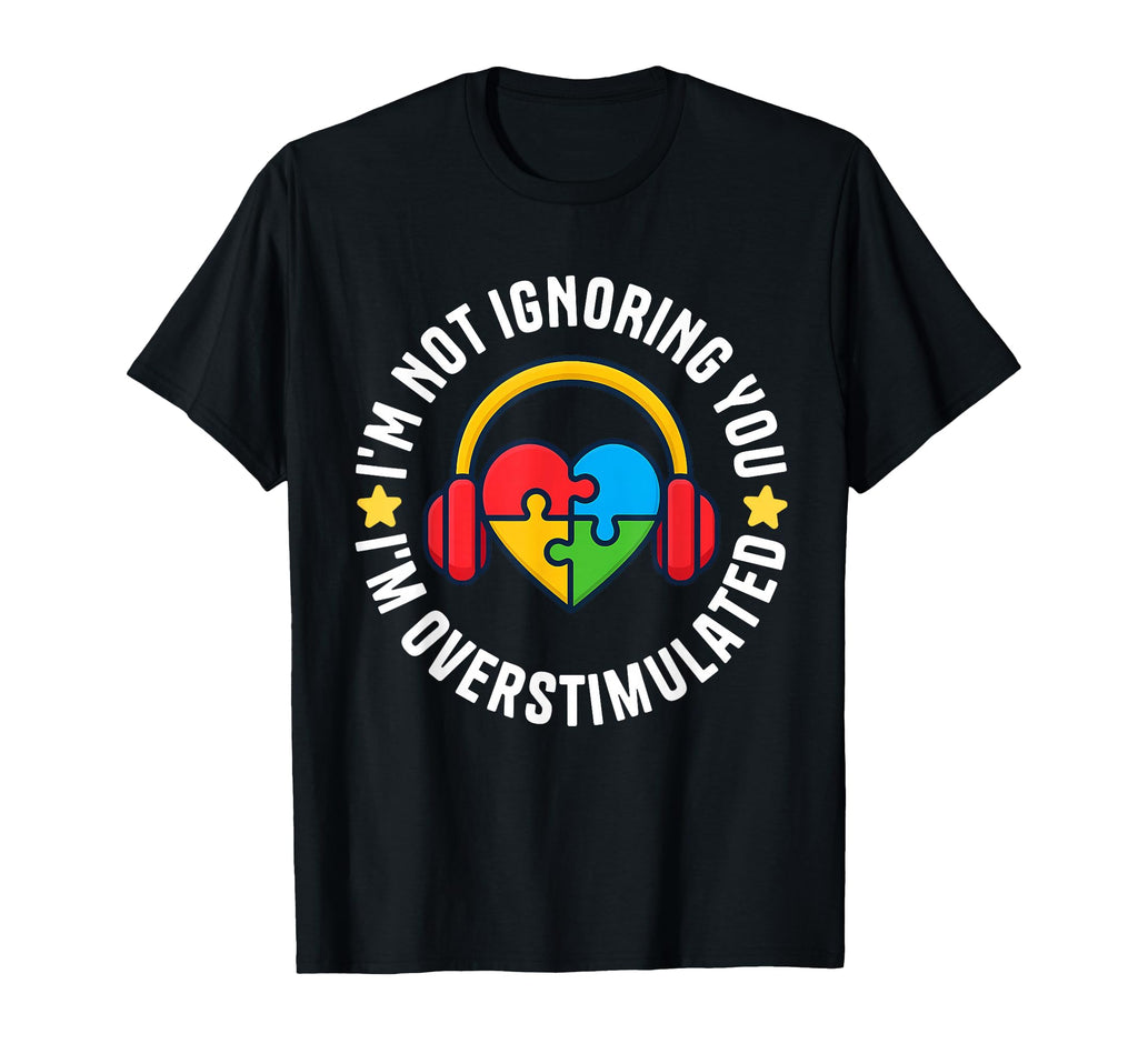 Im Not Ignoring You Im T-Shirt - Fun Novelty Design Men Women - T-Shirt, Sweatshirt, Hoodie