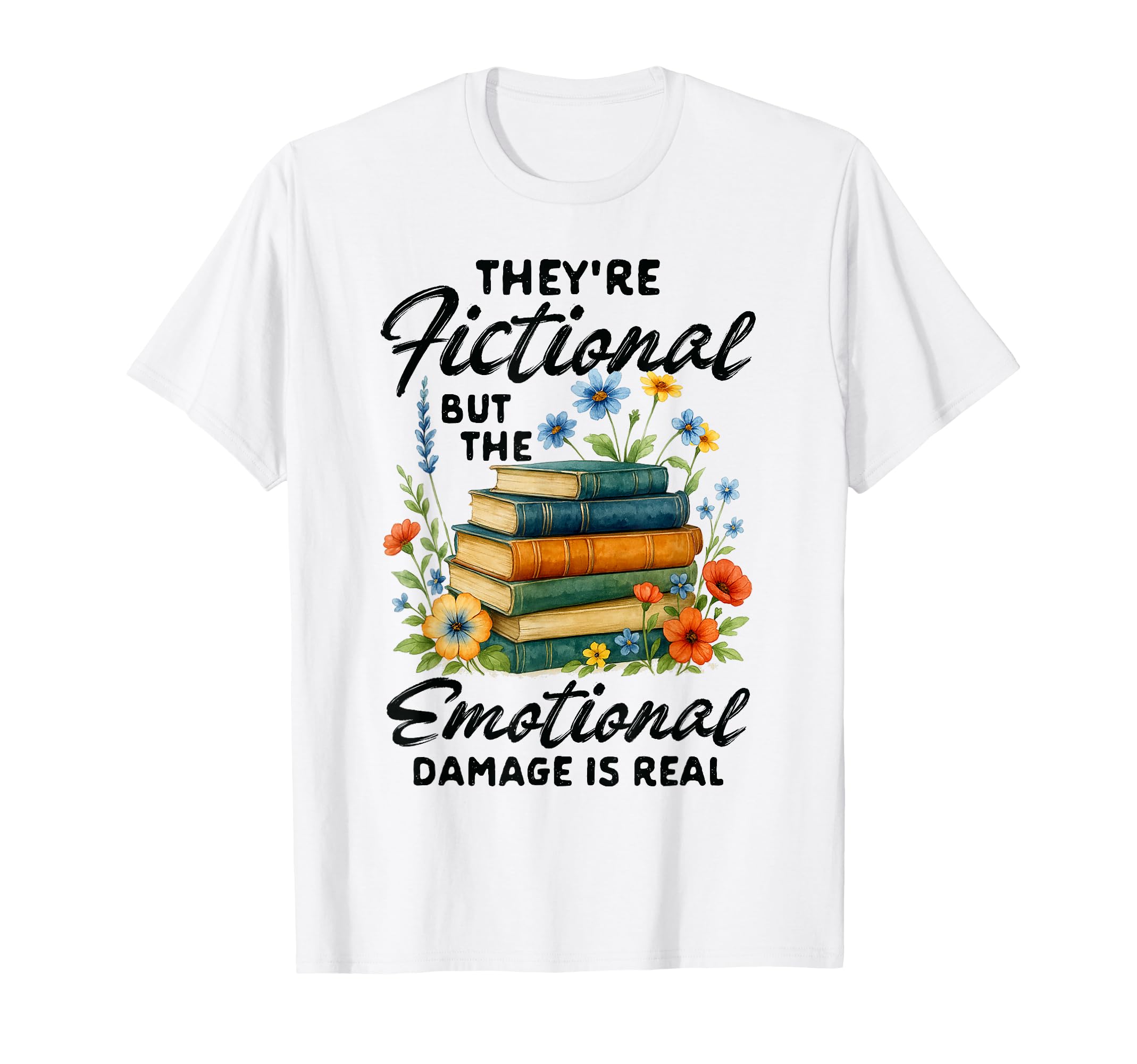 Reading Book Lover Theyre Fictional But T-Shirt - Trendy Graphic Unisex - T-Shirt, Sweatshirt, Hoodie