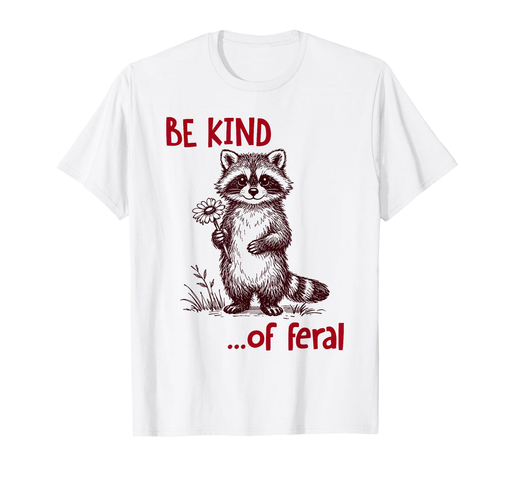 Be Kind Feral Raccoon Funny Raccoon T-Shirt - Trendy Graphic for Adults - T-Shirt, Sweatshirt, Hoodie