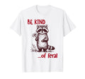 Be Kind Feral Raccoon Funny Raccoon T-Shirt - Trendy Graphic for Adults - T-Shirt, Sweatshirt, Hoodie