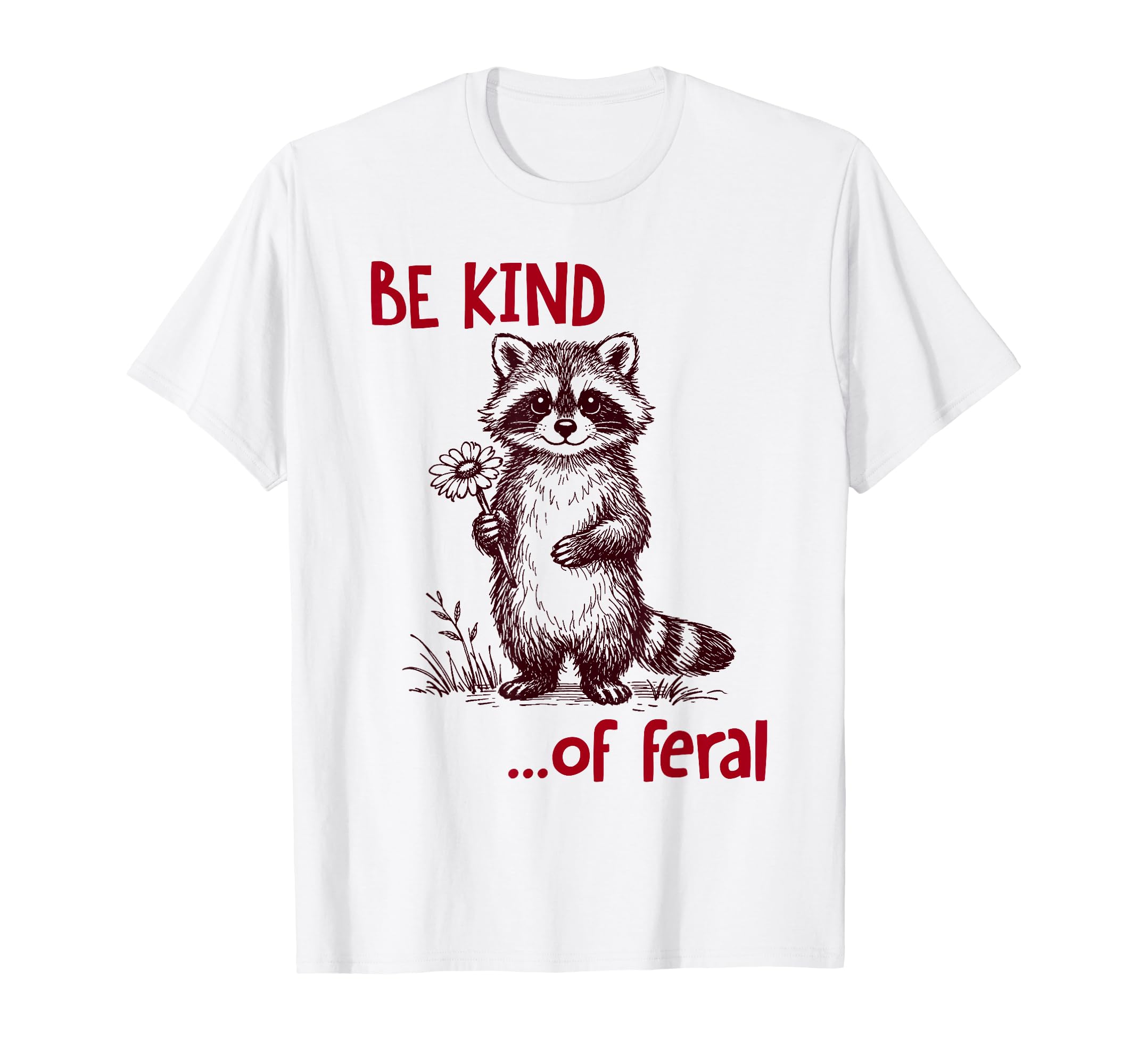 Be Kind Feral Raccoon Funny Raccoon T-Shirt - Trendy Graphic for Adults - T-Shirt, Sweatshirt, Hoodie
