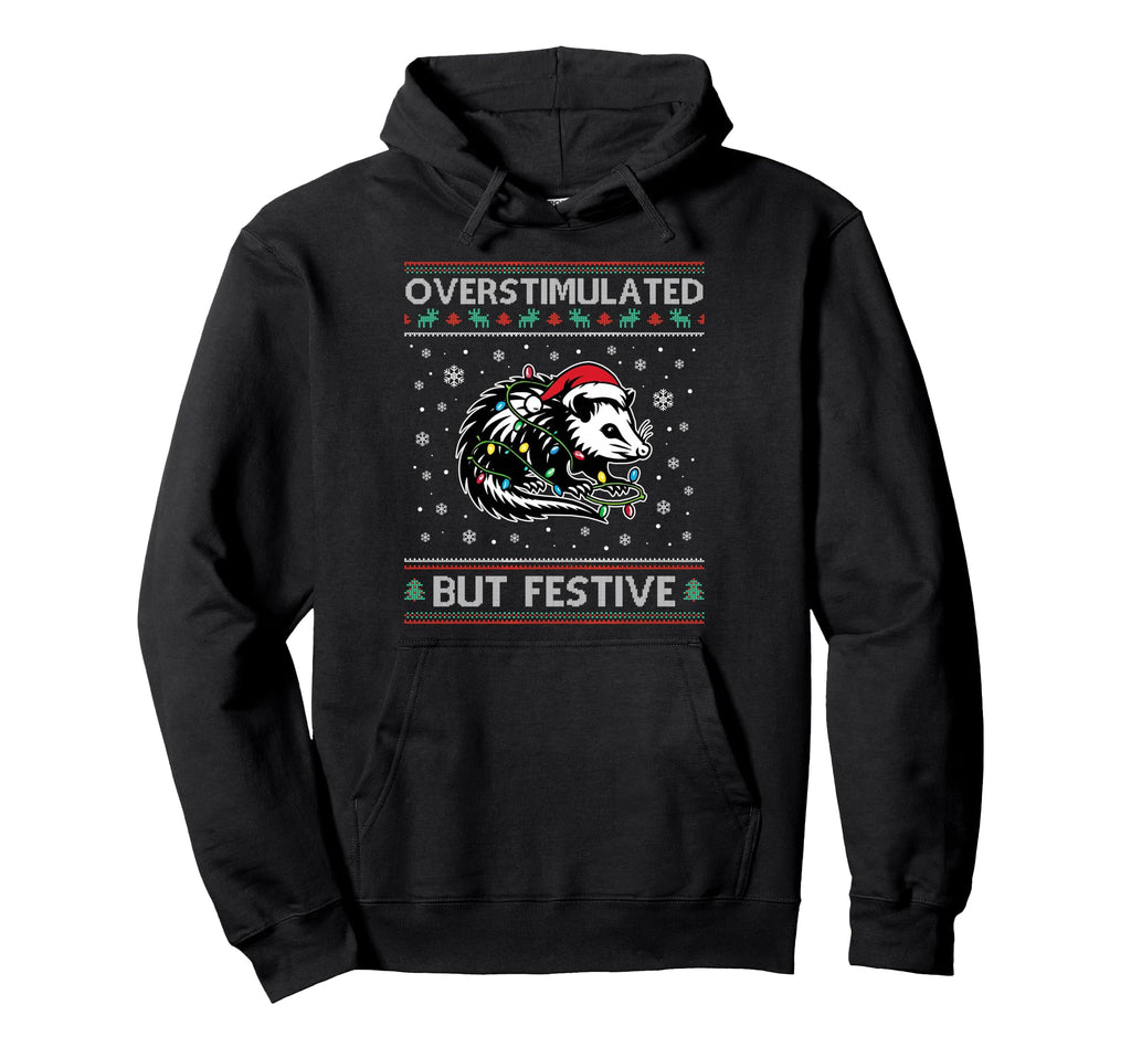 Overstimulated But Festive Holiday Hoodie - Fun Novelty Design Unisex - T-Shirt, Sweatshirt, Hoodie