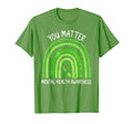 You Matter May We Wear Green Mental T-Shirt - Streetwear Style for Adults - T-Shirt, Sweatshirt, Hoodie