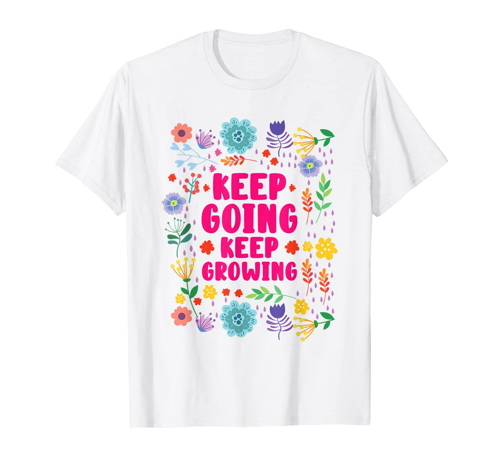 Keep Going Keep Growing Spring T-Shirt - Casual Everyday Wear for Adults - T-Shirt, Sweatshirt, Hoodie